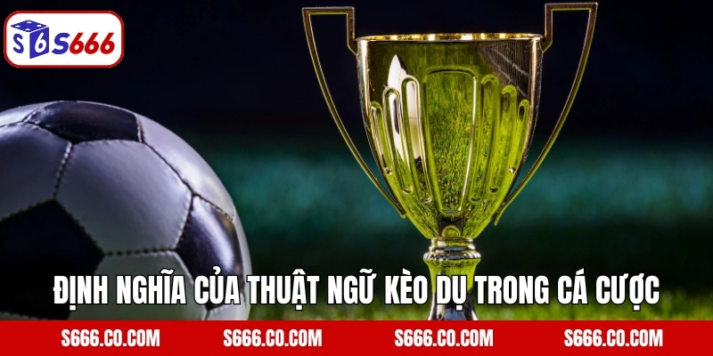 Kèo Dụ - Kinh Nghiệm Tránh Sai Lầm Trong Cá Cược Tại S666 2 Định nghĩa của thuật ngữ kèo dụ trong cá cược