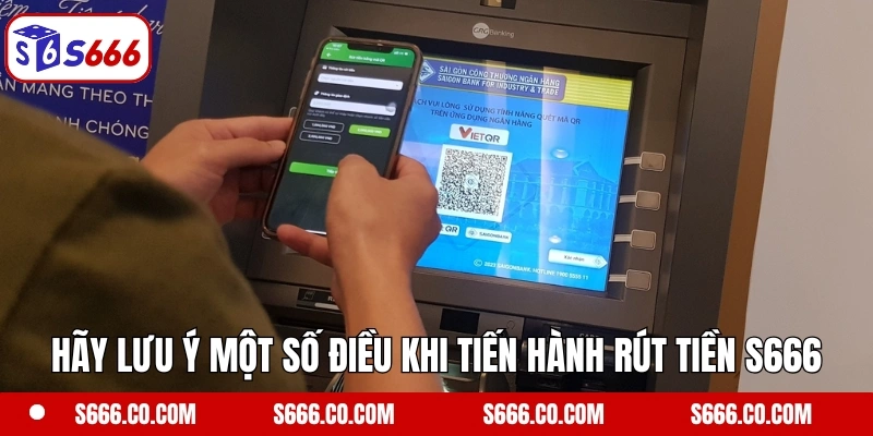Rút Tiền S666 3 Hãy lưu ý một số điều khi tiến hành rút tiền S666 thành công