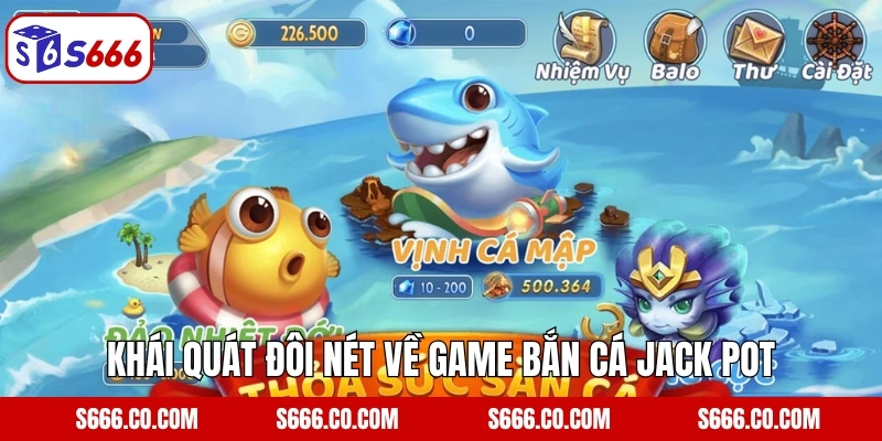 Jack Pot Fishing: Bắn Cá Kết Hợp Nổ Hũ Cực Đỉnh Tại S666 2 Khái quát đôi nét về game bắn cá Jack Pot