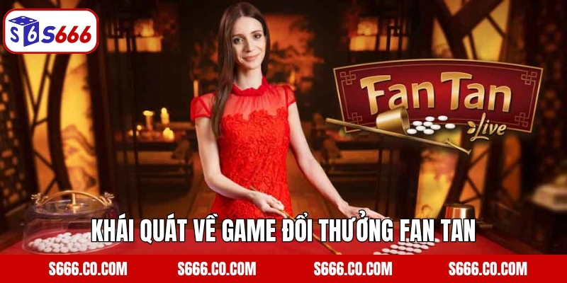 Fan Tan - Khám Phá Tựa Game Đổi Thưởng Hàng Đầu Tại S666 2 Khái quát về game đổi thưởng Fan Tan