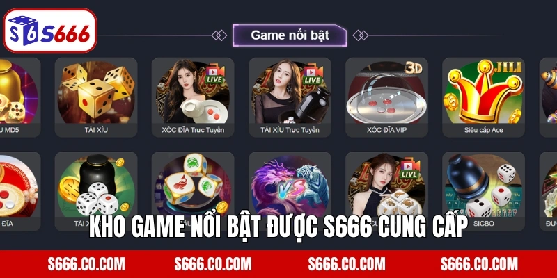 Giới Thiệu S666 3 Kho game nổi bật được S666 cung cấp