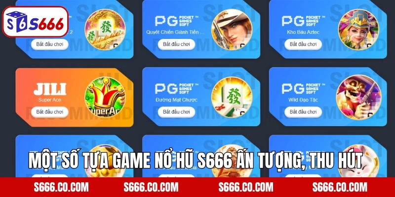 Một số tựa game nổ hũ S666 ấn tượng, thu hút người chơi nhất