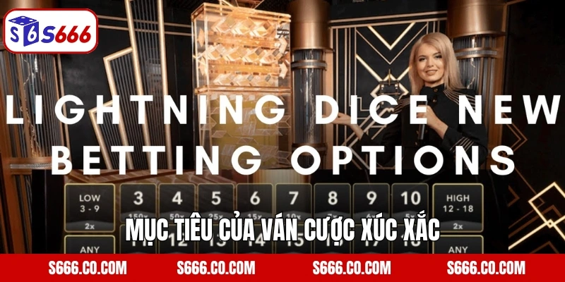 Lightning Dice - Tựa Game Xúc Xắc Hiện Đại Tại S666 3 Mục tiêu của ván cược xúc xắc
