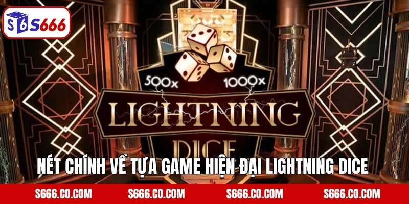 Lightning Dice - Tựa Game Xúc Xắc Hiện Đại Tại S666 2 Nét chính về tựa game hiện đại Lightning Dice