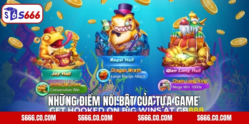 Royal Fishing - Bắn Cá Hoàng Gia, Thắng Lớn Mỗi Ngày Tại S666 3 Những điểm nổi bật khiến tựa game chinh phục người chơi