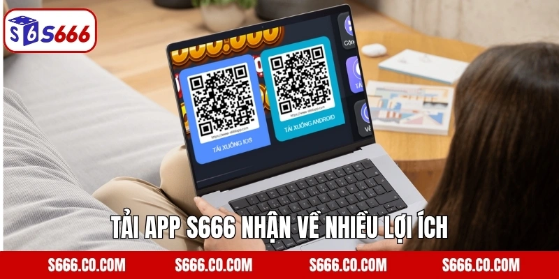 Tải App S666 1 Tải app S666 nhận về nhiều lợi ích