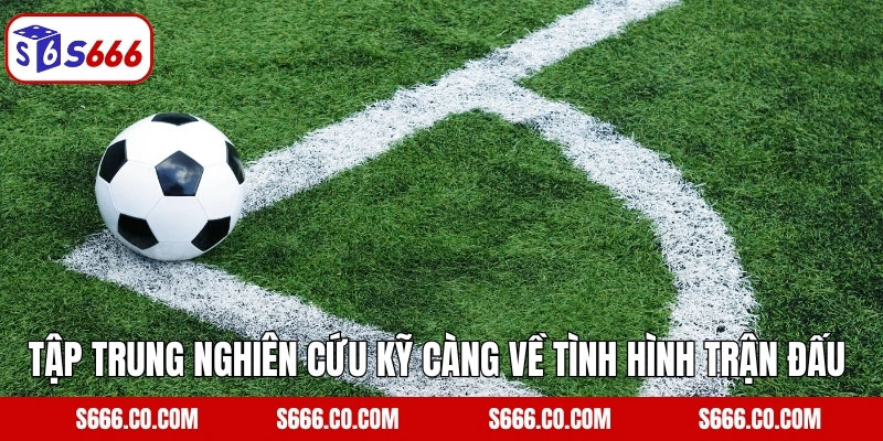 Kèo Dụ - Kinh Nghiệm Tránh Sai Lầm Trong Cá Cược Tại S666 5 Tập trung nghiên cứu kỹ càng về tình hình trận đấu v