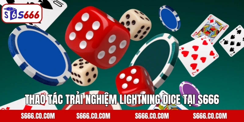 Lightning Dice - Tựa Game Xúc Xắc Hiện Đại Tại S666 5 Thao tác trải nghiệm Lightning Dice tại S666