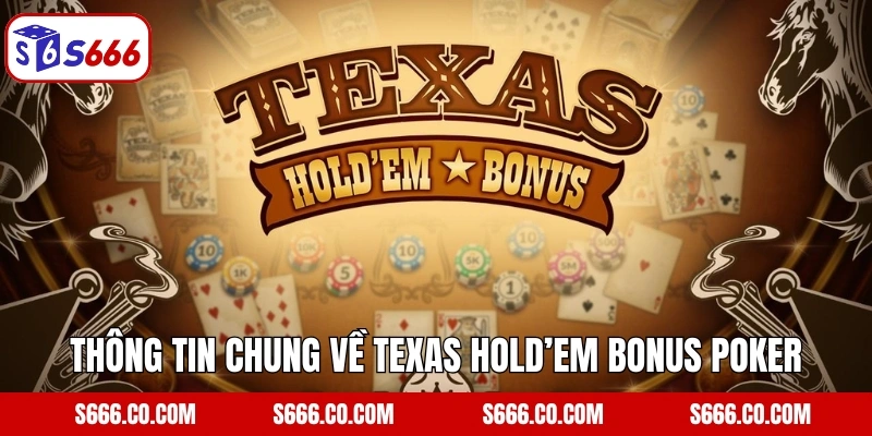 Texas Hold’em Bonus Poker - Siêu Phẩm Giải Trí Trên S666 2 Thông tin chung về Texas Hold’em Bonus Poker