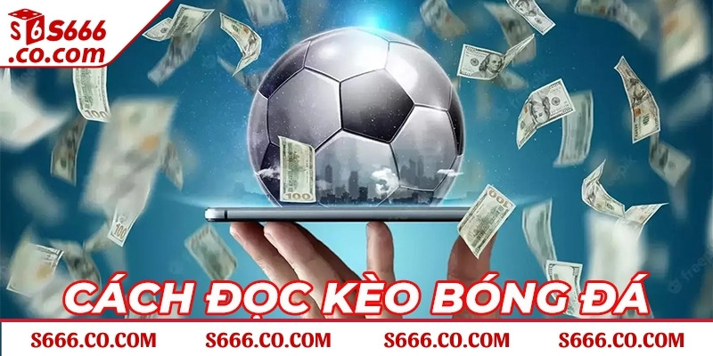 Cách đọc kèo châu Á siêu đơn giản cho anh em dân chơi