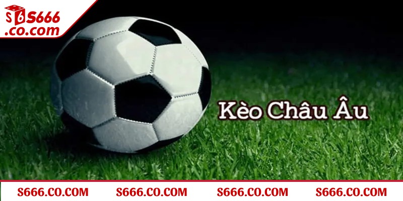 Thông tin về kèo bóng đá Châu Âu trong cá cược bóng đá