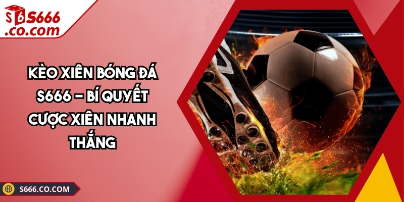 Kèo Xiên Bóng Đá S666